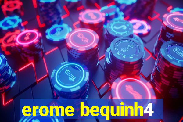 erome bequinh4